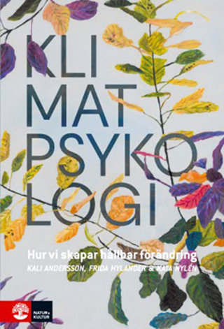 Klimatpsykologi. Hur vi skapar en hållbar förändring av Kali Andersson, Frida Hylander och Kata Nylén (Natur & Kultur).